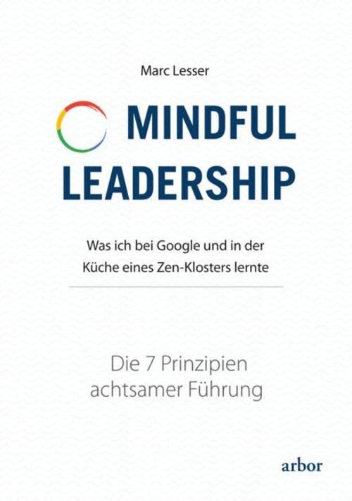 Mindful Leadership - die 7 Prinzipien achtsamer Führung Marc Lesser