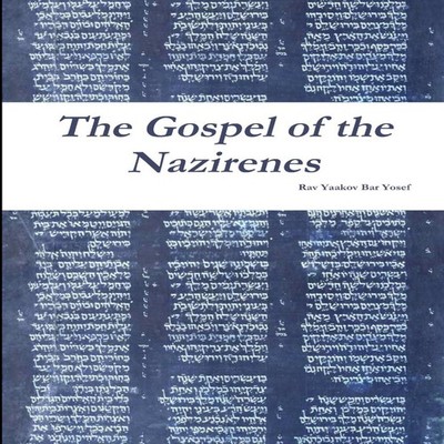 The Gospel of the Nazirenes Rav Yaakov Bar Yosef Paperback Lulu P