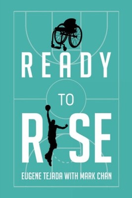 Ready to Rise: One Man's Journey from Paralysis to Liberation by Tejada, Eugene