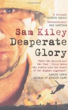Desperate Glory: At War in Helmand with Britain's 16 Air Assaul .9781408801239