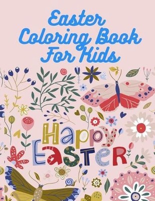 Easter Coloring Book: Coloring Book for Kids, 2-5, 4-7. Easter Eggs, Bunnies, wi