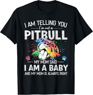 I Am Telling You I'm Not A Pitbull My Mom Said I'm A Baby Gift Unisex T-Shirt