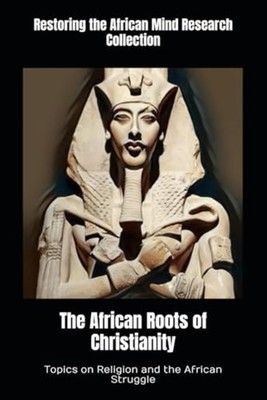 The African Roots of Christianity Topics on Religion an -  NEW RESTORING THE A 2
