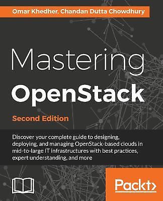 Mastering OpenStack - Second Edition: Design, deploy, and manage clouds in...