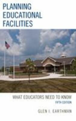 Planning Educational Facilities : What Educators Need to Know by Glen I....