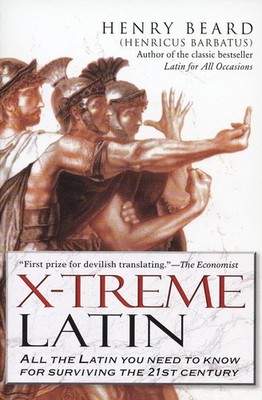 X-Treme Latin: All the Latin You Need to Know for Survival in the 21st Centu...