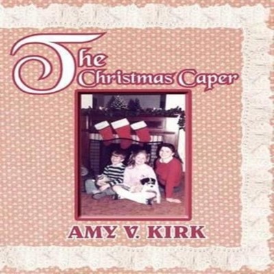 The Christmas Caper AMY V. KIRK Paperback Author Solutions Inc