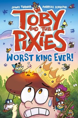 Toby and the Pixies: Worst King Ever!, Turner, Schuster 9781788452960 New+-