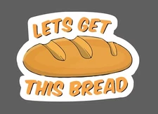 Lets Get This Bread Sticker Waterproof