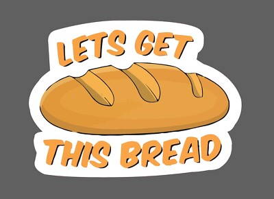 Lets Get This Bread Sticker Waterproof