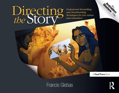 Directing the Story: Professional Storytelling and Storyboarding Techniques ...