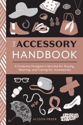 The Accessory Handbook A Costume Designers Secrets  by Alison Freer PAPERBACK