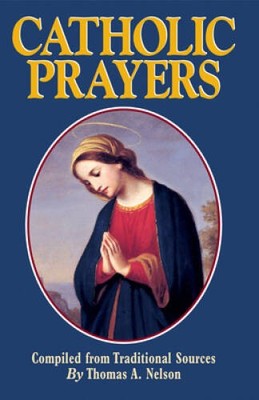Catholic Prayers - Paperback By Nelson, Thomas A - VERY GOOD