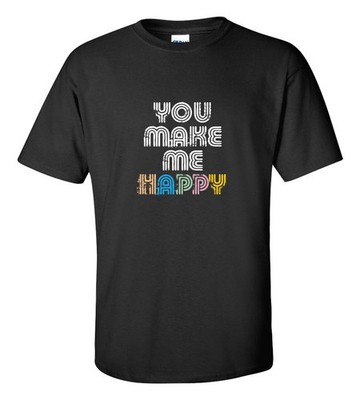 You Make Me Happy T-shirt | Positive Graphic Cotton Tee | Cute Gift Idea