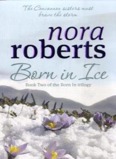 Born In Ice: Number 2 in series (Concannon Sisters Trilogy)-Nora Roberts