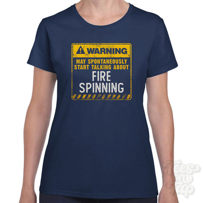 WARNING MAY SPONTANEOUSLY START TALKING ABOUT FIRE SPINNING T-SHIRT