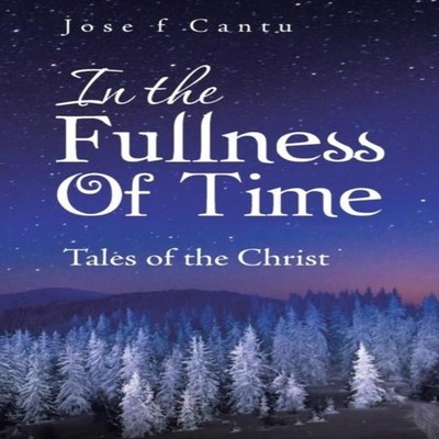 In the Fullness of Time Tales of the Christ Jose F Cantu Paperbac