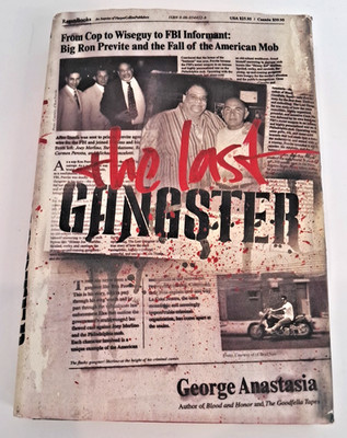 THE LAST GANGSTER: FROM COP TO WISEGUY TO FBI INFORMANT By George Anastasia A2