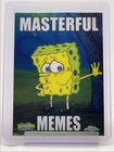 TIRED SPONGEBOB 2025 TOPPS CHROME SQUAREPANTS MASTERFUL MEMES Q0008
