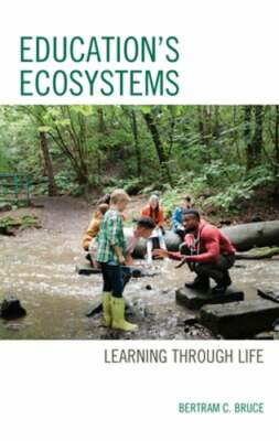 Education's Ecosystems: Learning Through Life by Bertram C Bruce: New