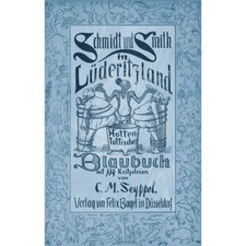 Schmidt und Smith in Lüderitzland Hottentottisches Blaubuch Seyppel, Carl Maria: