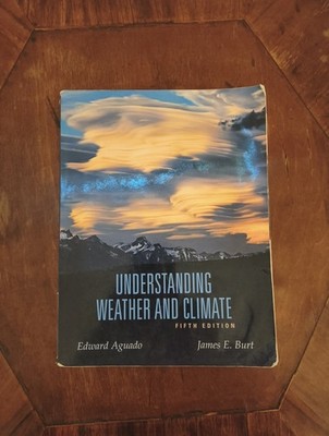 Understanding Weather and Climate by Edward Aguado and James E. Burt (2009,...