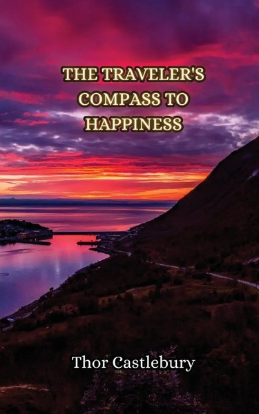 Thor Castlebury | The Traveler's Compass To Happiness | Taschenbuch | Englisch-image