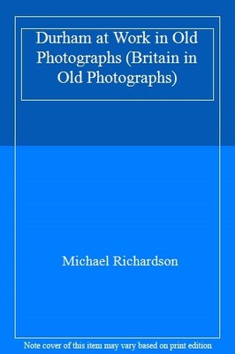 Durham at Work in Old Photographs (Britain in Old Photographs),M
