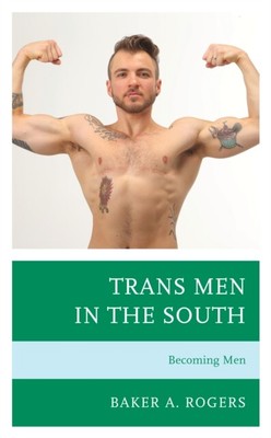 Trans Men in the South  Becoming Men - New book - 91 - A555z