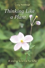 Thinking Like a Plant: A Living Science for Life by Craig Holdrege NEW BOOK