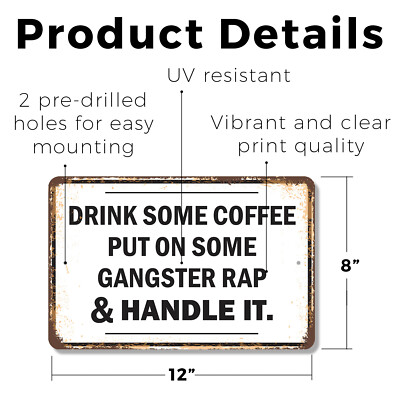Drink Some Coffee Put On Some Gangster Rap & Handle It Novelty Sign Weatherproof