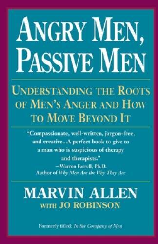 Angry Men, Passive Men: Understanding the Roots of Mens Anger and  - ACCEPTABLE