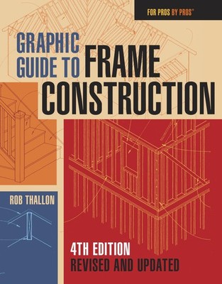 Graphic Guide to Frame Construction 4th Edition (For Pros by Pros)