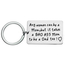 Sliver Single Mother Keychain - It Takes a Bad Ass Mom to Be A Dad Too Funny ...