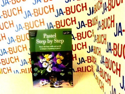 Pastel Step by Step: Master the Basic Skills and Special Techniques of Painting