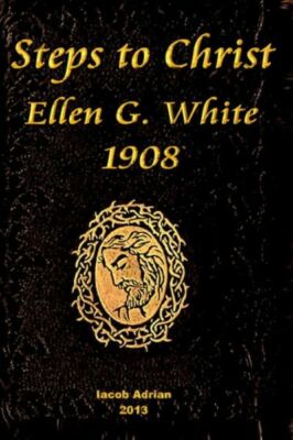 Steps To Christ Ellen G  White 1908