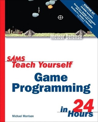 Sams Teach Yourself Game Programming in 24 Hours by Morrison, Michael 067232461X