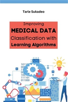 Improving Medical Data Classification with Learning Algorithms (Paperback or Sof