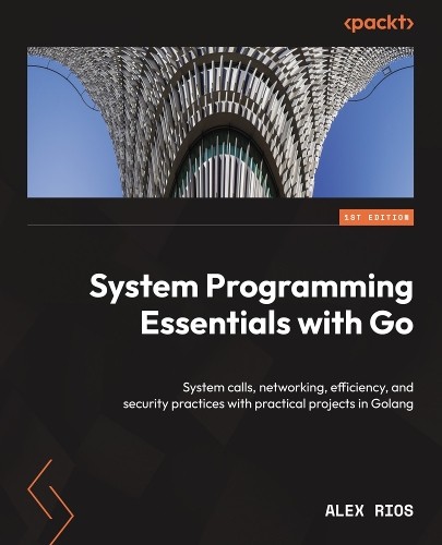 Alex Rios System Programming Essentials with Go (Poche) 9781837634132 ...