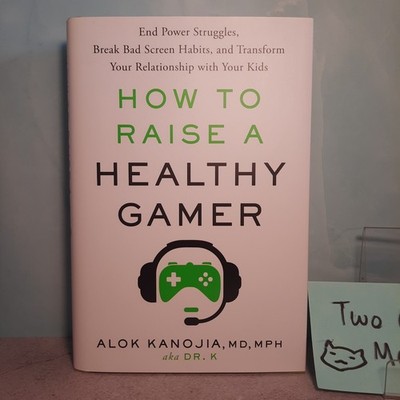   How to Raise a Healthy Gamer Alok Kanojia Dr. K HealthyGamerGG 9780593582046
