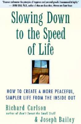 Slowing Down to the Speed of Life: How To Create A More Peaceful, Simpler - GOOD