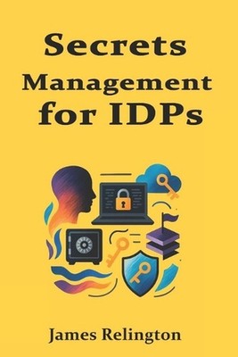 Secrets Management for IDPs: Vaults, Keys, and Policy Fundamentals by James Reli