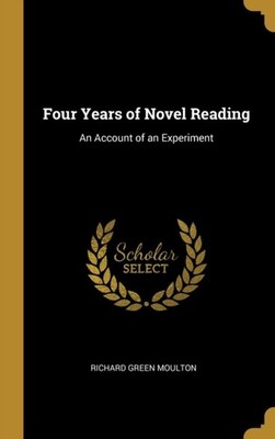 Moulton - Four Years of Novel Reading  An Account of an Experiment - N - X555z