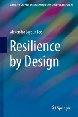 Resilience by Design: 2016 (Fortgeschrittene Wissenschaften und Technologien für Sicherheit