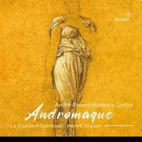 Andr' Ernest Modeste Gr'try : Andromaque | Herv' Nicquet Le Concert Spirituel