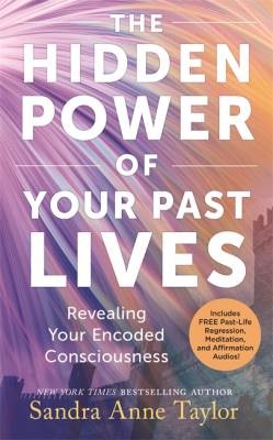 The Hidden Power of Your Past Lives, Sandra Anne T