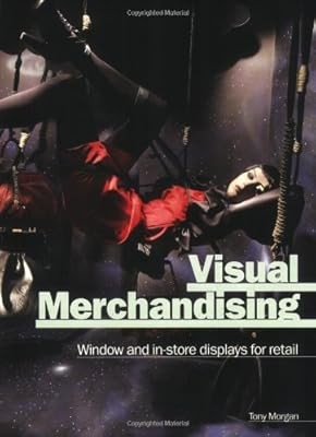 Visual Merchandising: Window and Indoor Displays for Retail: Window and In-Store