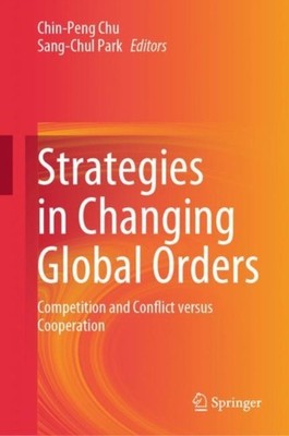 Chu - Strategies in Changing Global Orders   Competition and Conflict  - X555z