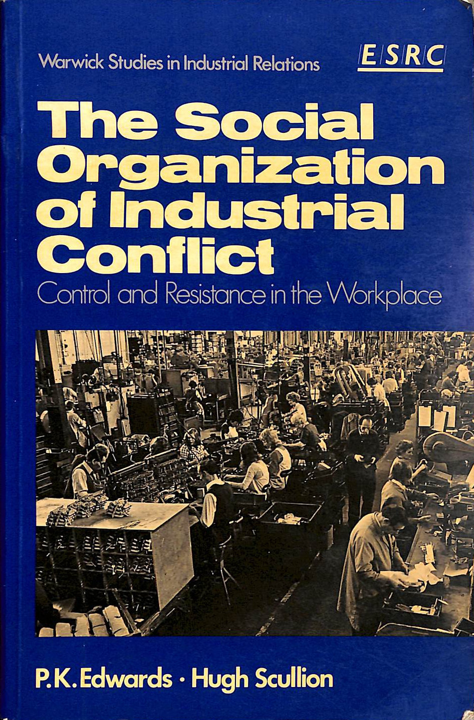 Social Organisation Of Industrial Conflict by PK Edwards. H Scullion