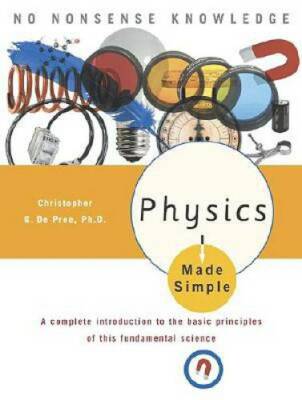 Physics Made Simple: A Complete Introduction to the Basic Principles of T - GOOD